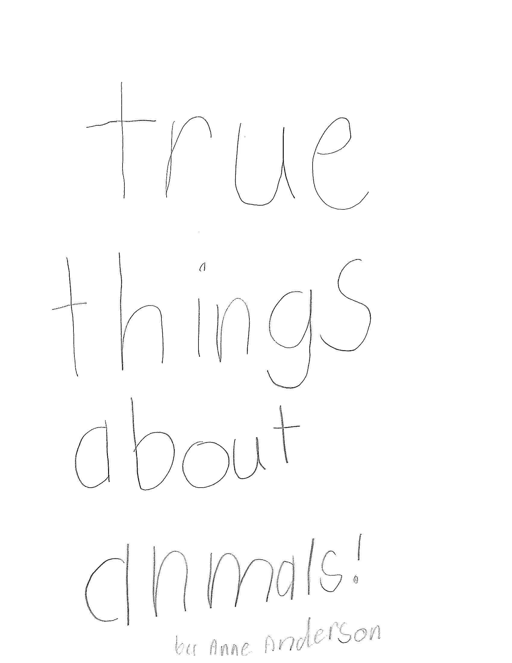 True Things About Animals! — by Anne